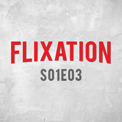 Flixation: Épisode 3 - 8 Juillet 2015