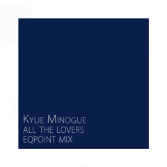 Kylie Minogue - All The Lovers (EqPoint Mix)