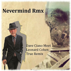 Nevermind Rmx (Dave Ciano Meet Leonard Cohen TrueRemix)