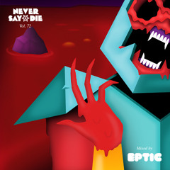 Never Say Die Vol 72 - Mixed by Eptic
