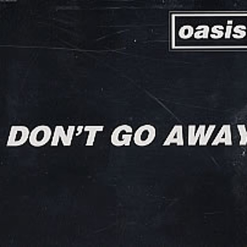 Don't go. Summer don't go. Don t go away. Don t go away. Oasis don't go away single.