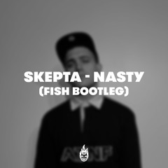 Skepta - Nasty (Fish Bootleg) [FKOF Free Download]