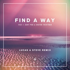 VICE - Find A Way (Feat. GARY PINE & SHAYON THEHITMAN) (Lucas & Steve Remix)