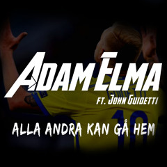 Adam Elma Ft. John Guidetti - Alla Andra Kan Gå Hem (FINNS NU PÅ SPOTIFY)