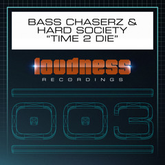 Bass Chaserz & Hard Society - Time 2 Die [LOUD003] - OUT NOW