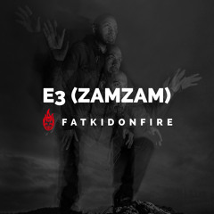 E3 (ZamZam Sounds) x FatKidOnFire mix