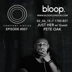 Constant Circles Radio 007 w/ Just Her & Pete Oak
