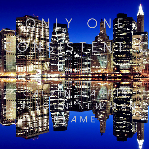 Calvin Harris Ft John Newman - Blame [ONLY ONE AND CONSISTENT C REMIX] FREE DOWNLOAD