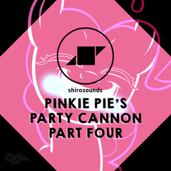 Shirosounds - Pinkie Pie's Party Cannon Part 4