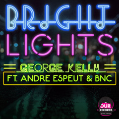 George Kelly Ft Andre Espeut & BnC - Bright Lights (Original Mix)