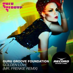 Guru Groove Foundation - Golden Love (Mr. Frenkie Remix) Radio Edit