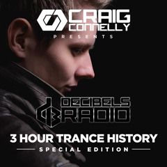 Craig Connelly - Decibels Radio Episode 19 (Three Hour Trance History Special Edition)