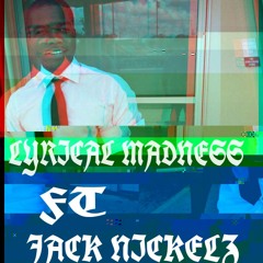 Lyrikal Madness Ft Jack Nickelz (Prod.NewDerseyBeats)