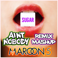 Maroon 5 - "Sugar" (Aint Nobody "Sing About Love" Remix / Mashup) - [Pop, Top 40, EDM, Dance]