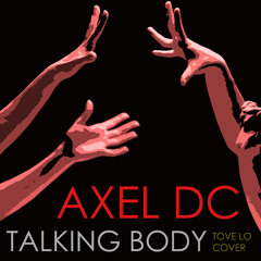 Tove Lo - Talking Body (AXEL DC OFFICIAL COVER