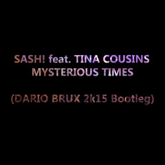 SASH! feat. TINA COUSINS - Mysterious Times (DARIO BRUX 2k15 Bootleg)