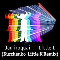 Jamiroquai - Little L (Kurchenko Little K Remix)