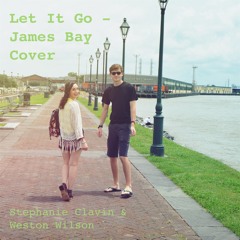 Let It Go - James Bay Cover by Stephanie Clavin and Weston Wilson