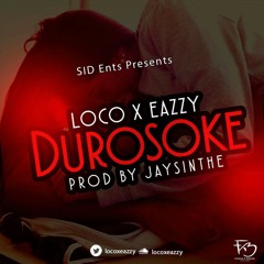 LocoXEazzy - Durosoke