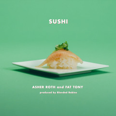 Sushi (w/ Fat Tony) [prod. Blended Babies]
