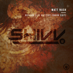 Matt Nash - Nothing Else Matters (SHIVV EDIT)