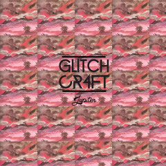 Glitchcr4ft - Jupiter (FREE DL)