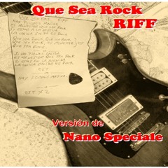 Que Sea Rock - RIFF(versión de Nano Speciale)