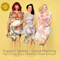 Puppini Sisters - Good Morning (Pep's Show Boys Band & S.Röser & Russo Remix) [FREE DOWNLOAD]