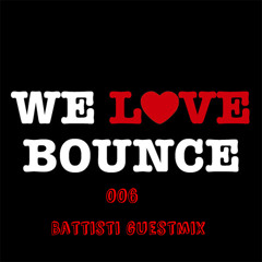 We Love Bounce 006 - Battisti Guest Mix