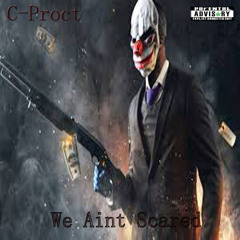 We Aint Scared by C-Proct Da General