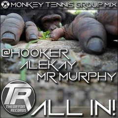 @Hooker, Alekay, Mr Murphy - Monkey Tennis Group Mix 'ALL IN!' (Live Continuous Mix)