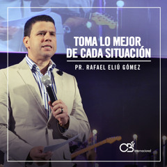 Toma Lo Mejor De Cada Situación - Pr.Rafael E. Gomez
