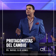 Protagonista Del Cambio - Pr.Rafael E. Gomez