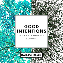The Chainsmokers - Good Intentions ft. Bully Songs (DallasK Remix)
