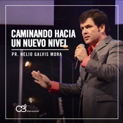 Caminando Hacia Un Nuevo Nivel - Pr. Helio Galvis