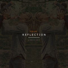 Lokii Jay - Your Reflection