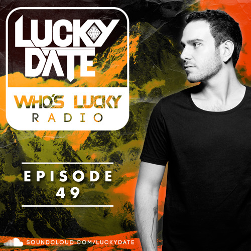 Stream Lucky Date - Who's Lucky Radio (Episode 49) by Lucky Date | Listen  online for free on SoundCloud