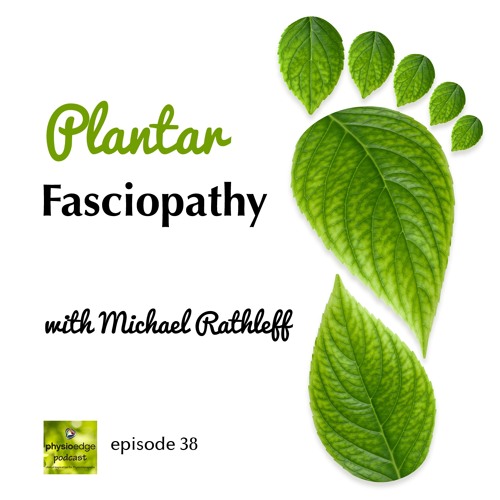 PE038 Plantar fasciopathy loading programs with Michael Rathleff