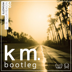 illenium - i'll be your reason (km. bootleg)