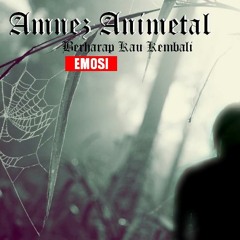 Amnez Animetal - Berharap Kau Kembali (Emosi)