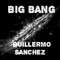 Guillermo Sanchez - Big Bang (Original Mix) [DOWNLOAD LINK ON DESCRIPTION]