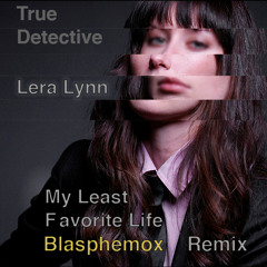 My Least Favorite Life (Blasphemox Remix) [FREE DL]
