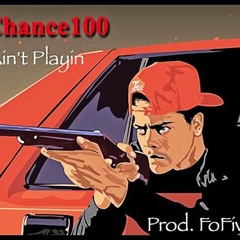 BigChance100 - I Aint Playin (Prod By. FoFiveBeats)