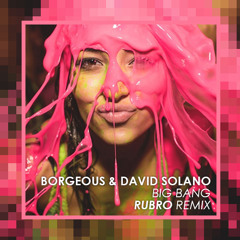 Borgeous & David Solano - Big Bang (Rubro Remix)