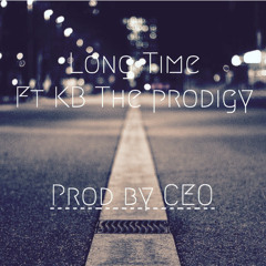 Long Time Ft. KB The Prodigy (Prod By CEO)