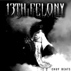 13th Felony (Produced By Chuy Beats)