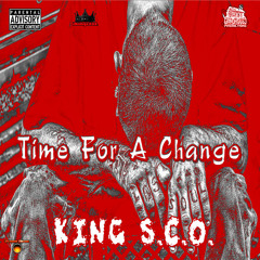 Time For A Change By King S.C.O. Produced By SCO Did It Again