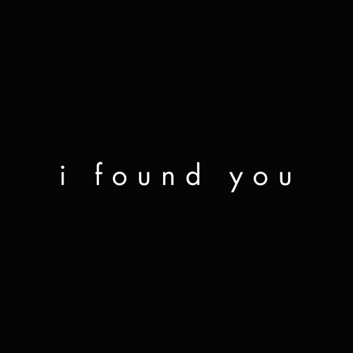 I find you. I ve found you. Found you. Where i first found you. 1 found.