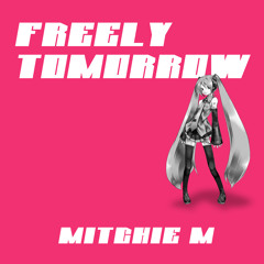 FREELY TOMORROW [Hatsune Miku sings like a human]