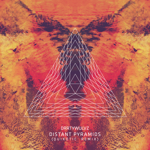 DRRTYWULVZ - Distant Pyramids (Quixotic Remix)